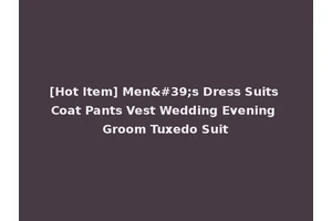 [Hot Item] Men's Dress Suits Coat Pants Vest Wedding Evening Groom Tuxedo Suit