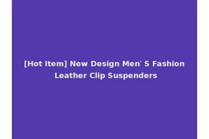 [Hot Item] New Design Men′ S Fashion Leather Clip Suspenders
