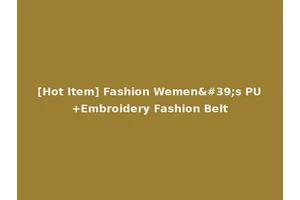 [Hot Item] Fashion Wemen's PU+Embroidery Fashion Belt