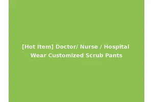 [Hot Item] Doctor/ Nurse / Hospital Wear Customized Scrub Pants