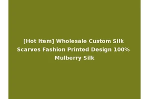 [Hot Item] Wholesale Custom Silk Scarves Fashion Printed Design 100% Mulberry Silk