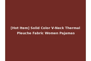 [Hot Item] Solid Color V-Neck Thermal Pleuche Fabric Women Pajamas