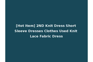 [Hot Item] 2ND Knit Dress Short Sleeve Dresses Clothes Used Knit Lace Fabric Dress
