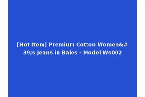 [Hot Item] Premium Cotton Women's Jeans in Bales - Model Ws002