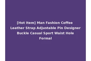 [Hot Item] Man Fashion Coffee Leather Strap Adjustable Pin Designer Buckle Casual Sport Waist Hole Formal