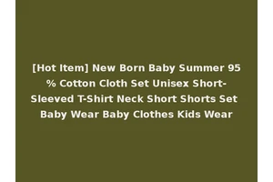[Hot Item] New Born Baby Summer 95% Cotton Cloth Set Unisex Short-Sleeved T-Shirt Neck Short Shorts Set Baby Wear Baby Clothes Kids Wear
