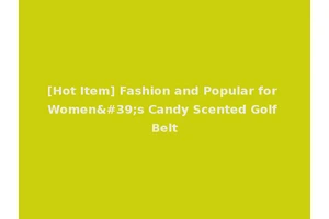 [Hot Item] Fashion and Popular for Women's Candy Scented Golf Belt
