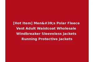 [Hot Item] Men's Polar Fleece Vest Adult Waistcoat Wholesale Windbreaker Sleeveless Jackets Running Protective Jackets