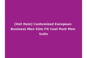 [Hot Item] Customized European Business Men Slim Fit Coat Pant Men Suits