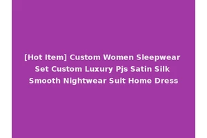 [Hot Item] Custom Women Sleepwear Set Custom Luxury Pjs Satin Silk Smooth Nightwear Suit Home Dress