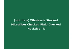 [Hot Item] Wholesale Stocked Microfiber Checked Plaid Checked Neckties Tie