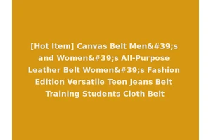 [Hot Item] Canvas Belt Men's and Women's All-Purpose Leather Belt Women's Fashion Edition Versatile Teen Jeans Belt Training Students Cloth Belt