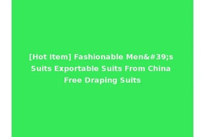 [Hot Item] Fashionable Men's Suits Exportable Suits From China Free Draping Suits
