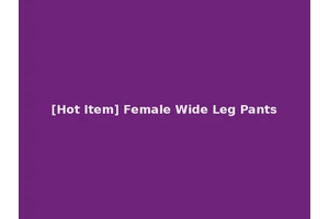 [Hot Item] Female Wide Leg Pants