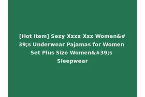 [Hot Item] Sexy Xxxx Xxx Women's Underwear Pajamas for Women Set Plus Size Women's Sleepwear