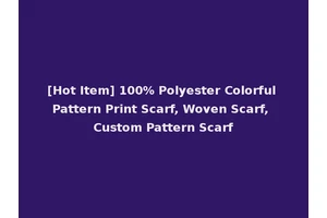 [Hot Item] 100% Polyester Colorful Pattern Print Scarf, Woven Scarf, Custom Pattern Scarf