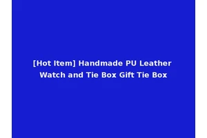 [Hot Item] Handmade PU Leather Watch and Tie Box Gift Tie Box