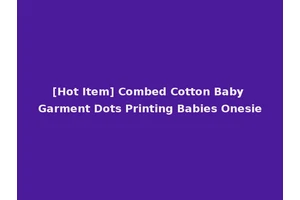 [Hot Item] Combed Cotton Baby Garment Dots Printing Babies Onesie