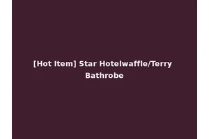 [Hot Item] Star Hotelwaffle/Terry Bathrobe
