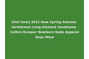 [Hot Item] 2021 New Spring Autumn Gentleman Long-Sleeved Handsome Cotton Romper Newborn Baby Apparel Boys Wear