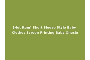 [Hot Item] Short Sleeve Style Baby Clothes Screen Printing Baby Onesie