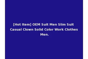 [Hot Item] OEM Suit Men Slim Suit Casual Clown Solid Color Work Clothes Men.