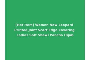 [Hot Item] Women New Leopard Printed Joint Scarf Edge Covering Ladies Soft Shawl Poncho Hijab