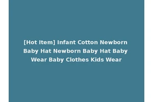 [Hot Item] Infant Cotton Newborn Baby Hat Newborn Baby Hat Baby Wear Baby Clothes Kids Wear