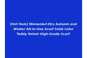 [Hot Item] Women's Autumn and Winter All-in-One Scarf Solid Color Teddy Velvet High-Grade Scarf