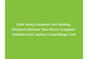 [Hot Item] Amazon Hot Selling Pleated Sleeves Two-Piece Cropped Hoddies Set Ladies Camouflage Suit