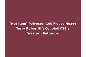 [Hot Item] Polyester 100 Fleece Heavy Terry Robes Gift Couple's Western Bathrobe