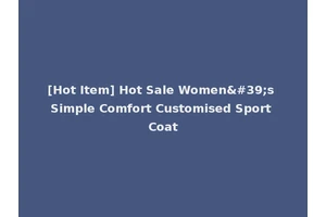[Hot Item] Hot Sale Women's Simple Comfort Customised Sport Coat