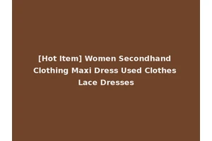 [Hot Item] Women Secondhand Clothing Maxi Dress Used Clothes Lace Dresses