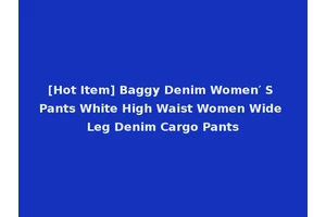 [Hot Item] Baggy Denim Women′ S Pants White High Waist Women Wide Leg Denim Cargo Pants