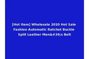 [Hot Item] Wholesale 2020 Hot Sale Fashion Automatic Ratchet Buckle Split Leather Men's Belt