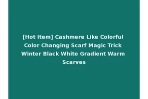 [Hot Item] Cashmere Like Colorful Color Changing Scarf Magic Trick Winter Black White Gradient Warm Scarves