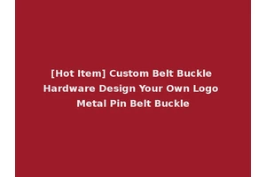 [Hot Item] Custom Belt Buckle Hardware Design Your Own Logo Metal Pin Belt Buckle
