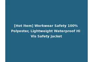 [Hot Item] Workwear Safety 100% Polyester, Lightweight Waterproof Hi Vis Safety Jacket