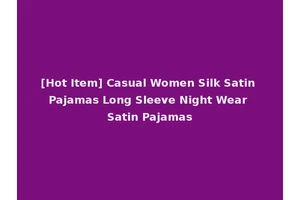 [Hot Item] Casual Women Silk Satin Pajamas Long Sleeve Night Wear Satin Pajamas