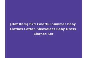 [Hot Item] Bkd Colorful Summer Baby Clothes Cotton Sleeveless Baby Dress Clothes Set