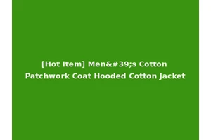 [Hot Item] Men's Cotton Patchwork Coat Hooded Cotton Jacket