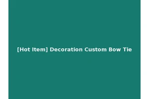 [Hot Item] Decoration Custom Bow Tie