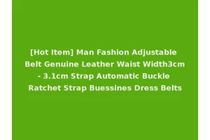 [Hot Item] Man Fashion Adjustable Belt Genuine Leather Waist Width3cm- 3.1cm Strap Automatic Buckle Ratchet Strap Buessines Dress Belts