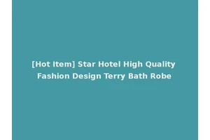 [Hot Item] Star Hotel High Quality Fashion Design Terry Bath Robe