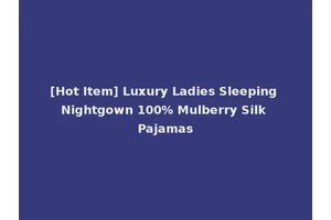 [Hot Item] Luxury Ladies Sleeping Nightgown 100% Mulberry Silk Pajamas