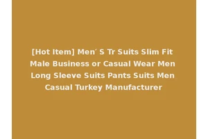 [Hot Item] Men′ S Tr Suits Slim Fit Male Business or Casual Wear Men Long Sleeve Suits Pants Suits Men Casual Turkey Manufacturer