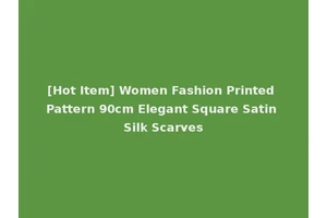 [Hot Item] Women Fashion Printed Pattern 90cm Elegant Square Satin Silk Scarves