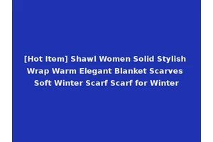 [Hot Item] Shawl Women Solid Stylish Wrap Warm Elegant Blanket Scarves Soft Winter Scarf Scarf for Winter