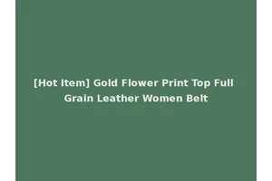 [Hot Item] Gold Flower Print Top Full Grain Leather Women Belt
