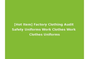 [Hot Item] Factory Clothing Audit Safety Uniforms Work Clothes Work Clothes Uniforms